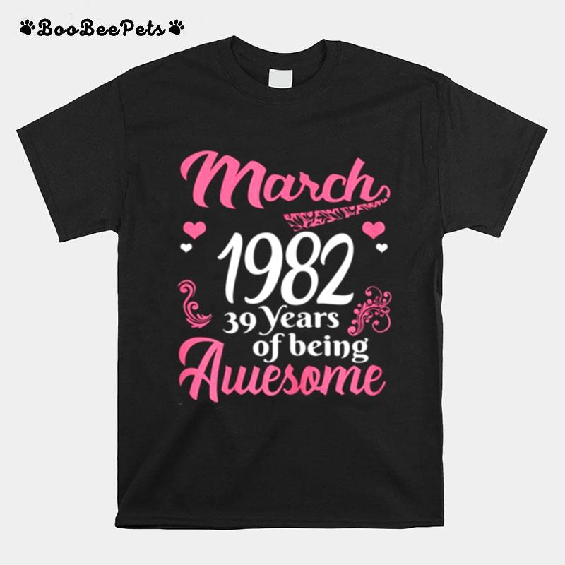 March Girls 1982 Birthday 39 Years Old Awesome Since 1982 T-Shirt