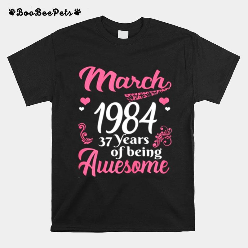 March Girls 1984 Birthday 37 Years Old Awesome Since 1984 T-Shirt