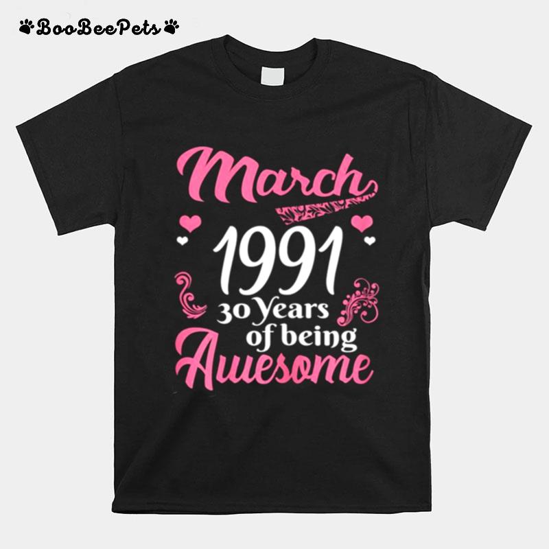March Girls 1991 Birthday 30 Years Old Awesome Since 1991 T-Shirt