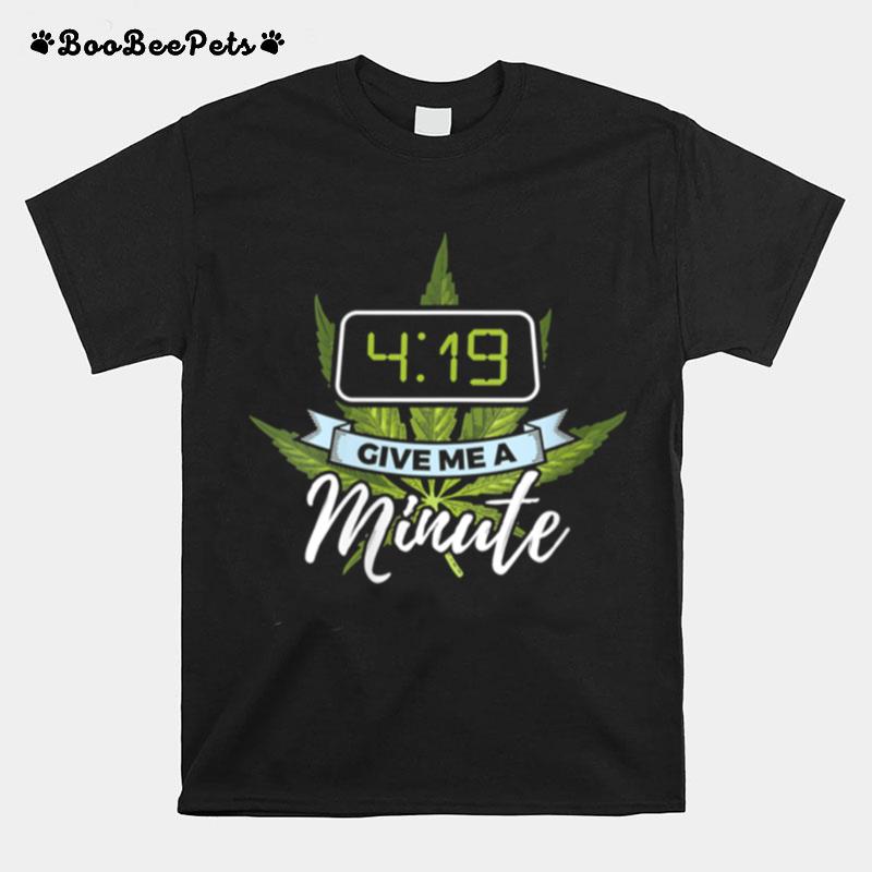 Marijuana 419 Give Me A Minute T-Shirt