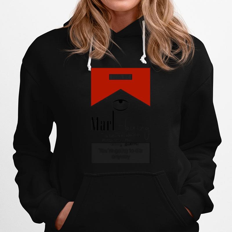 Marl Boring Arteest You%E2%80%99Re Going To Die Anyway Hoodie