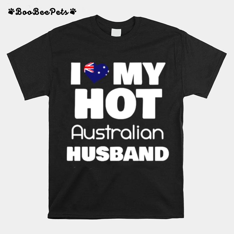 Married Hot Australia Man I Love My Hot Australian Husband T-Shirt