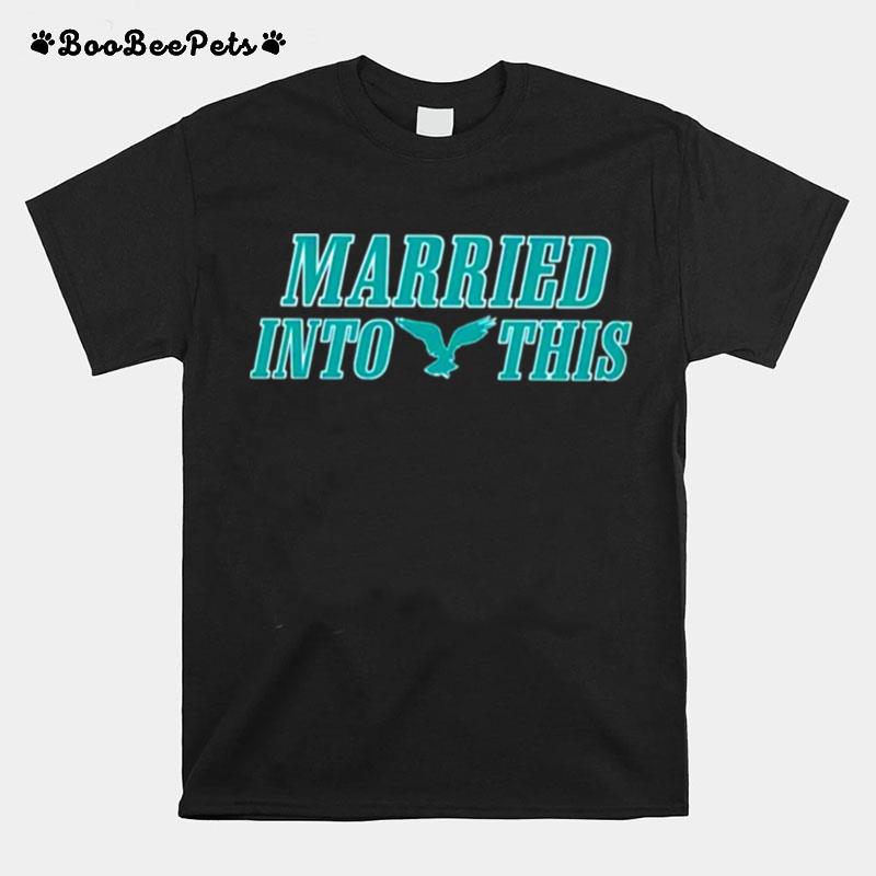 Married Into This Philadelphia Eagles T-Shirt