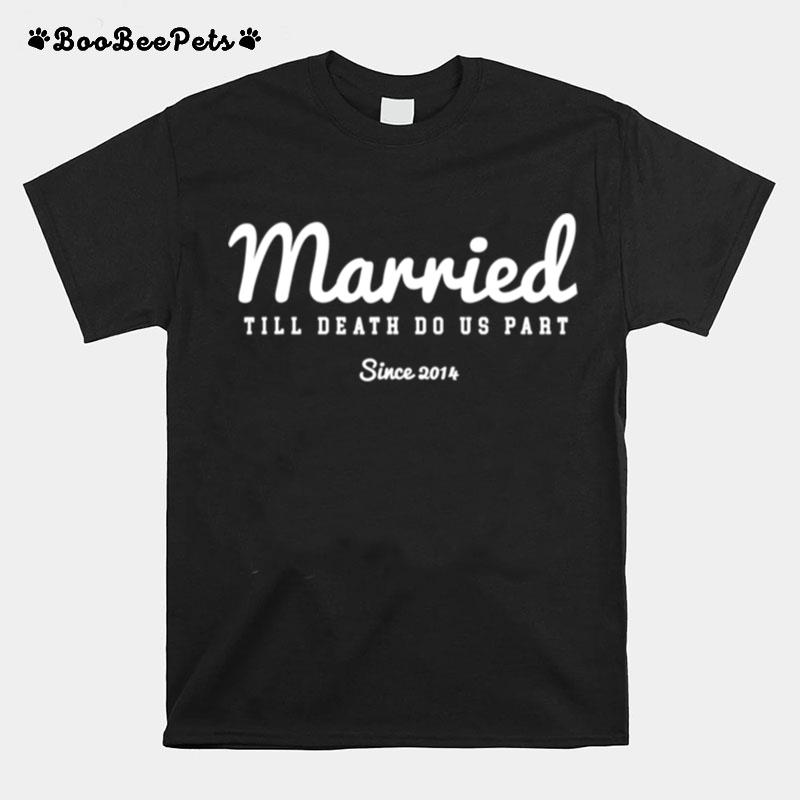 Married Till Death Do Us Part Since Year 2014 T-Shirt