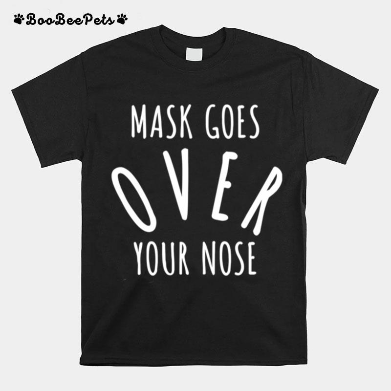 Mask Goes Over Your Nose T-Shirt