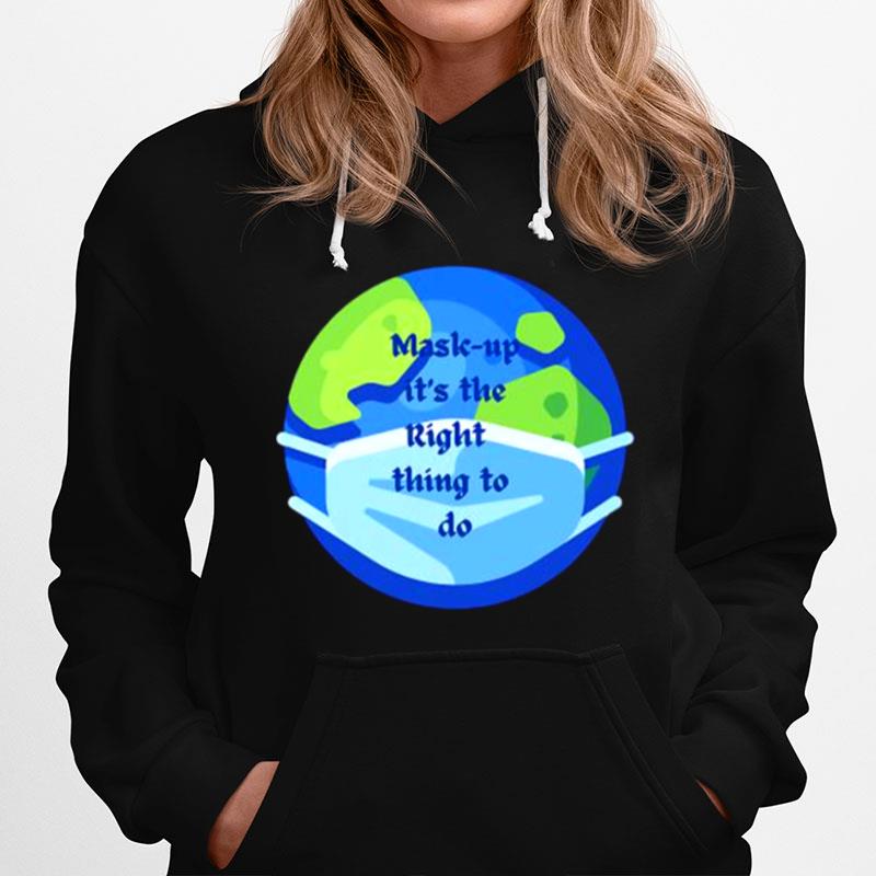 Mask Up Its The Right Thing To Do Earth Wear Mask Corona Virus Hoodie