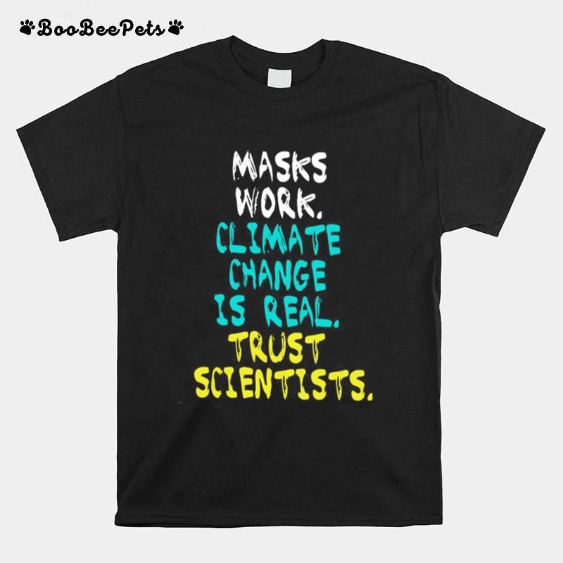 Masks Work Climate Change Is Real Trust Scientists T-Shirt