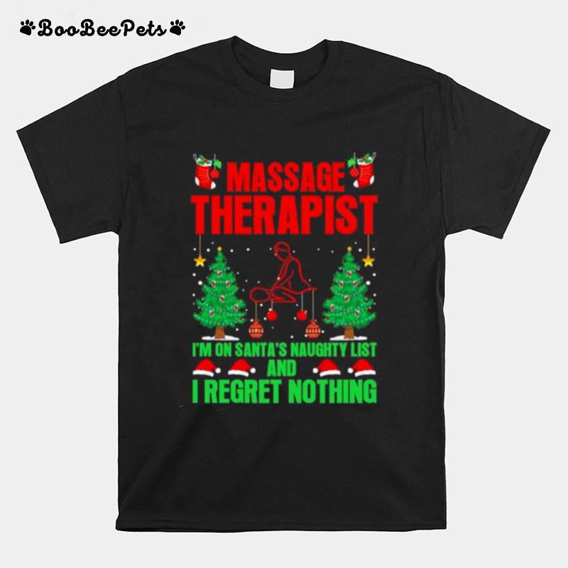 Massage Therapist Im On Santas Naughty List And I Regret Nothing Merry Christmas T-Shirt