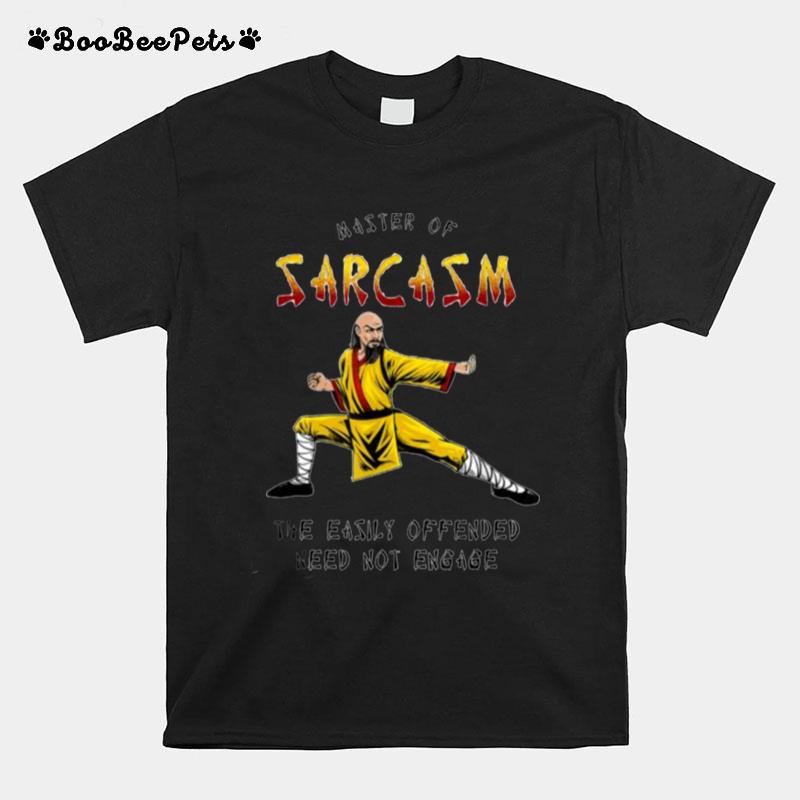 Master Of Sarcasm The Easily Offended Need Not Engage T-Shirt