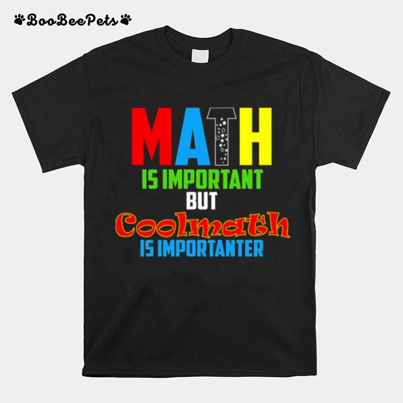 Math Is Important But Coolmath T-Shirt