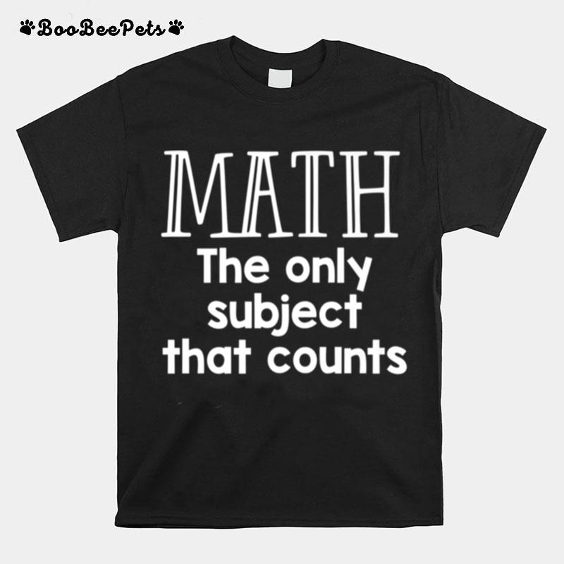 Math The Only Subject That Counts T-Shirt