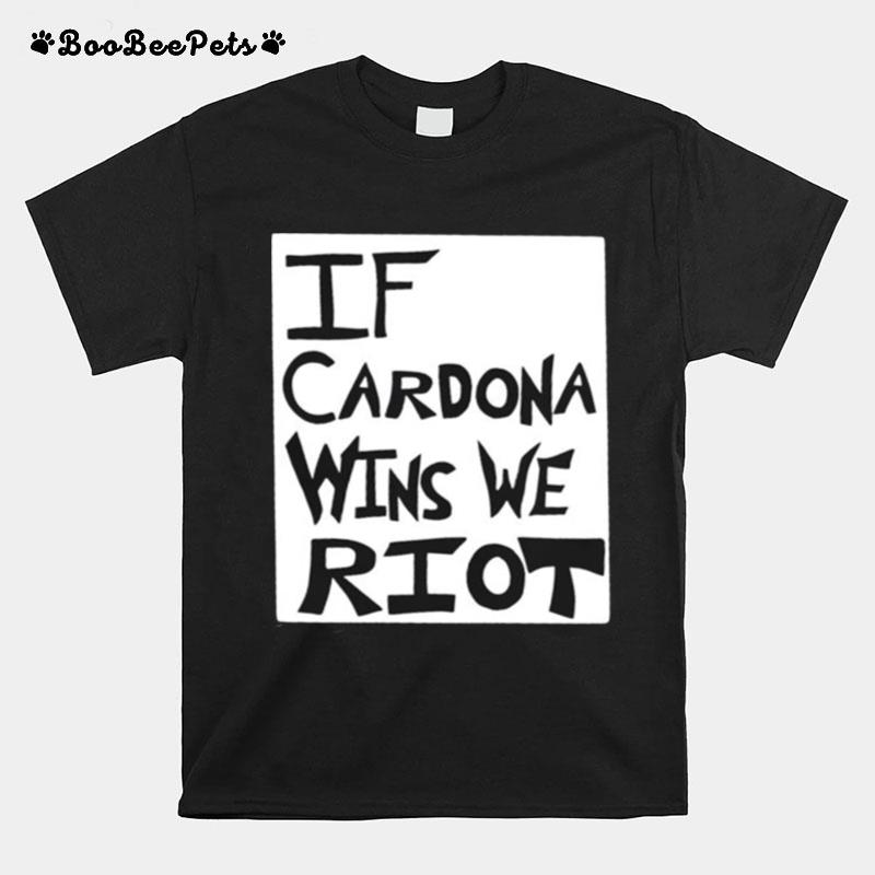 Matt Cardona If Cardona Wins We Riot T-Shirt