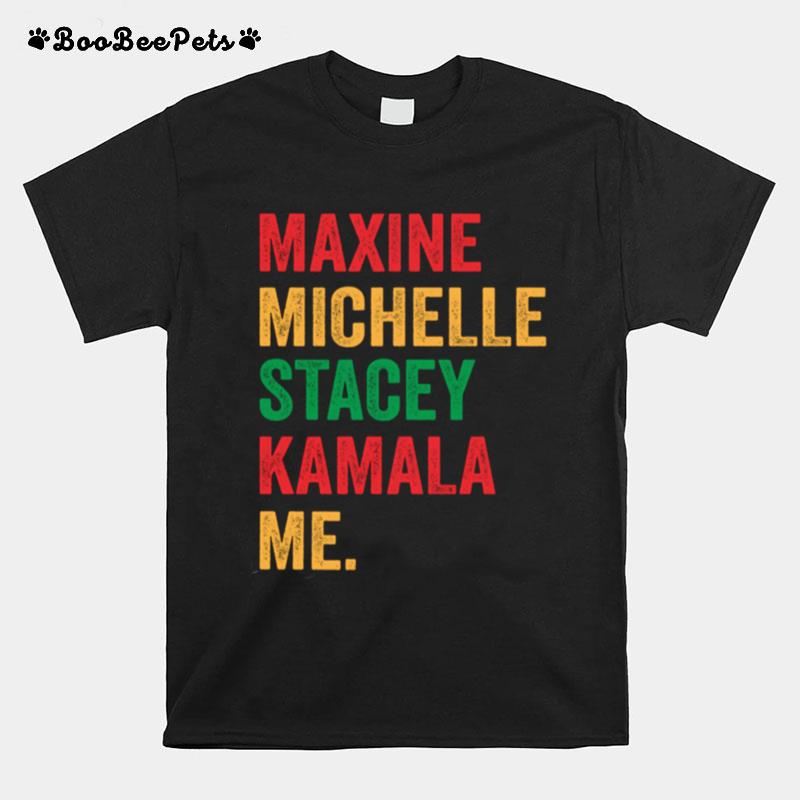 Maxine Michelle Stacey Kamala Me T-Shirt