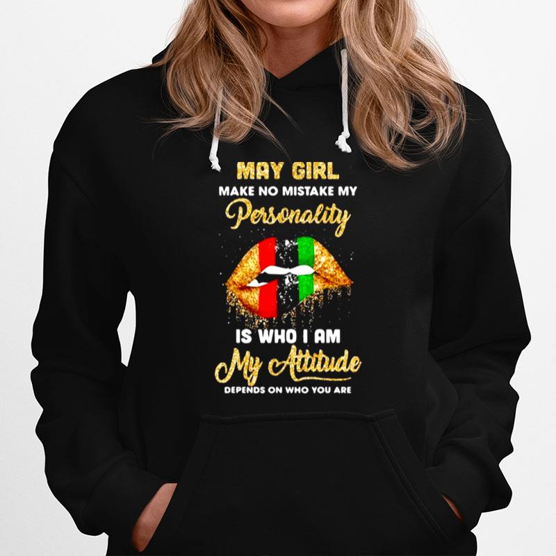 May Girl Make No Mistake My Personality Is Who I Am My Attitude Sexy Lip Hoodie