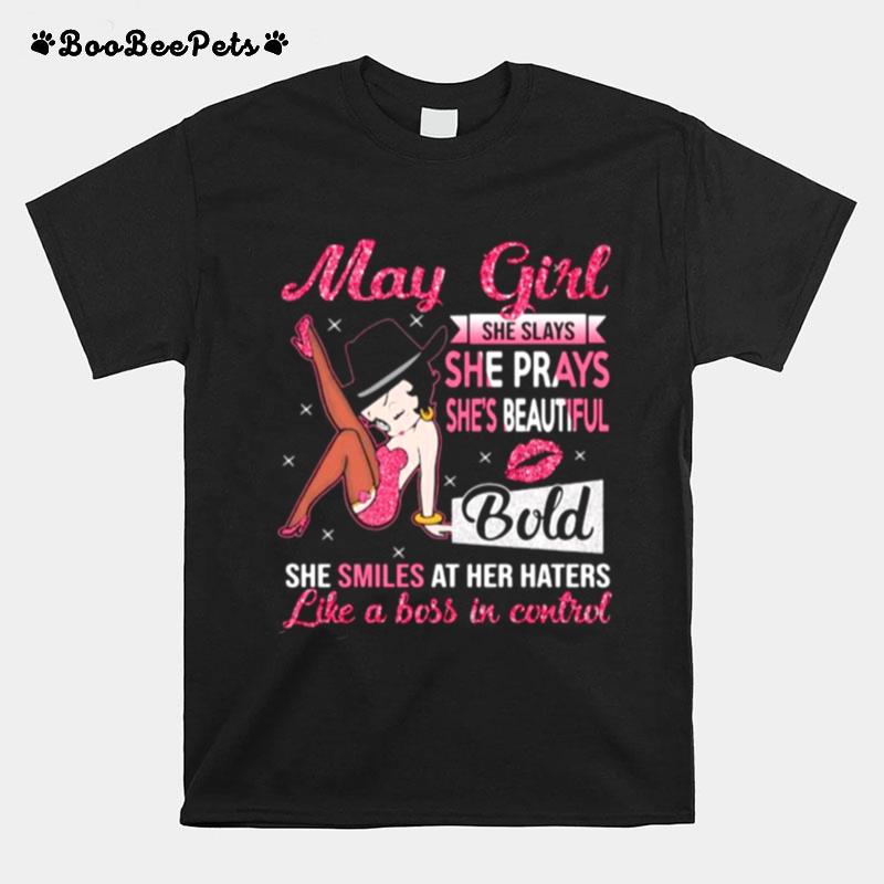 May Girl She Slays She Prays Shes Beautiful Blod She Smiles At Her Haters Like A Boss In Control T-Shirt