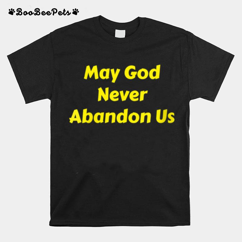 May God Never Abandon Us T-Shirt