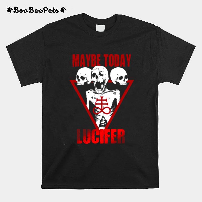 Maybe Today Lucifer Occult Leviathan Cross Maybe Today Satan T-Shirt