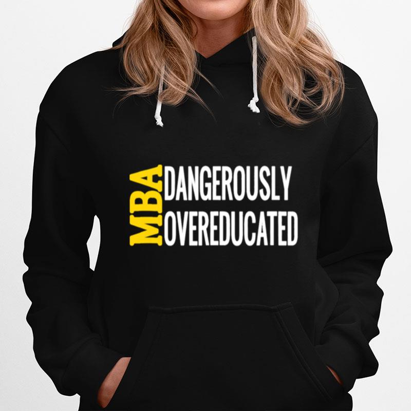 Mba Dangerously Overeducated Masters Student Graduation Hoodie