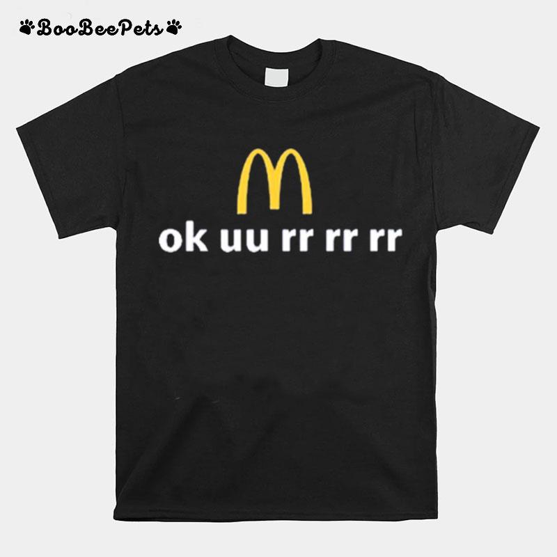 Mcdonalds Ok Uu Rr Rr Rr T-Shirt