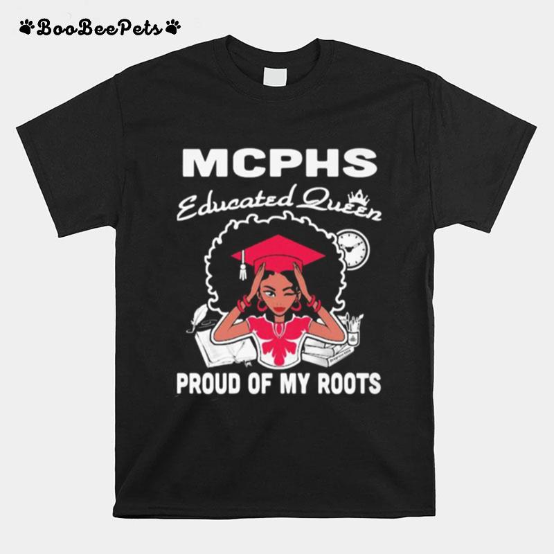 Mcphs Educated Queen Proud Of My Roots T-Shirt