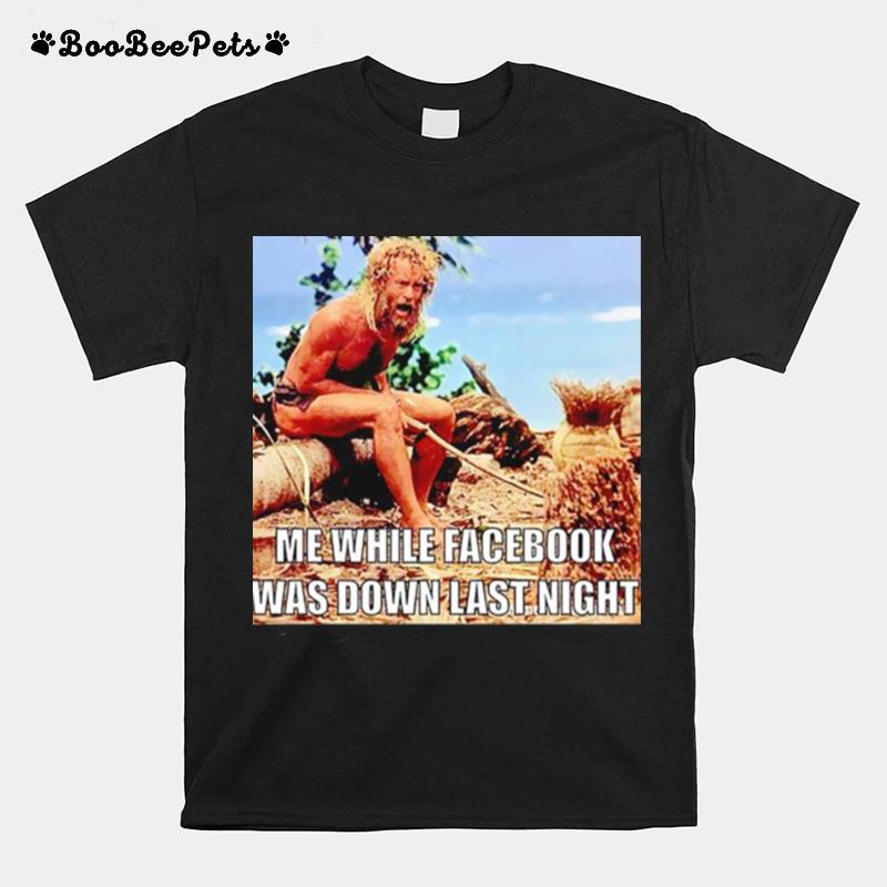 Me While Facebook Was Down Last Night T-Shirt