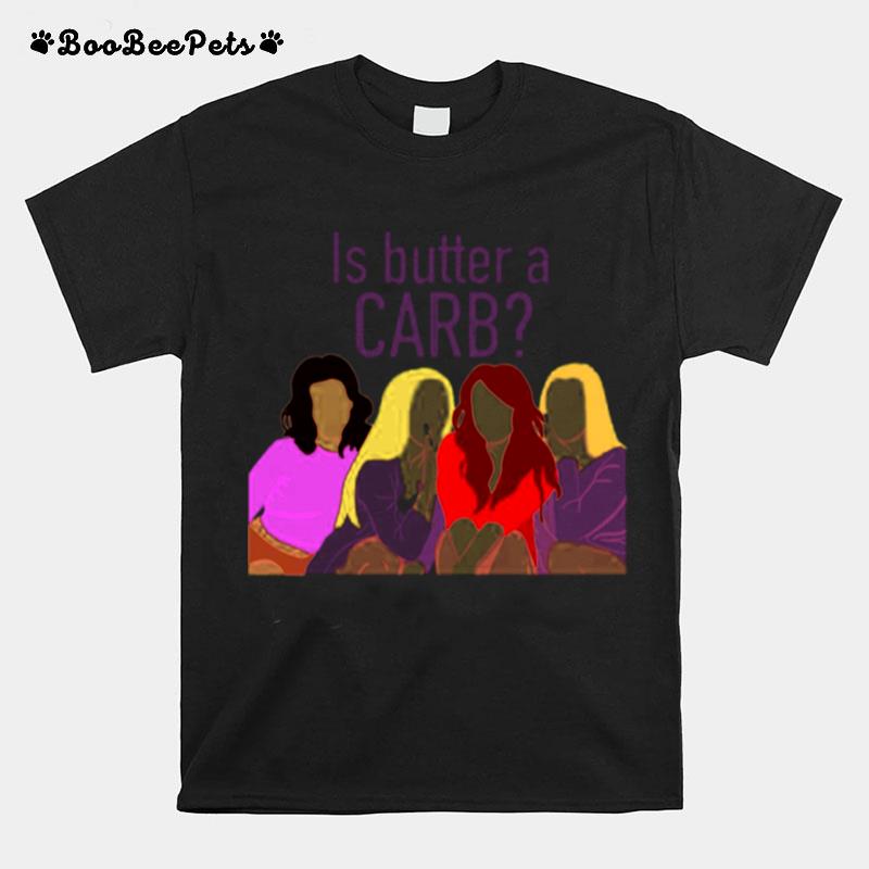 Mean Girls Is Butter A Carb T-Shirt