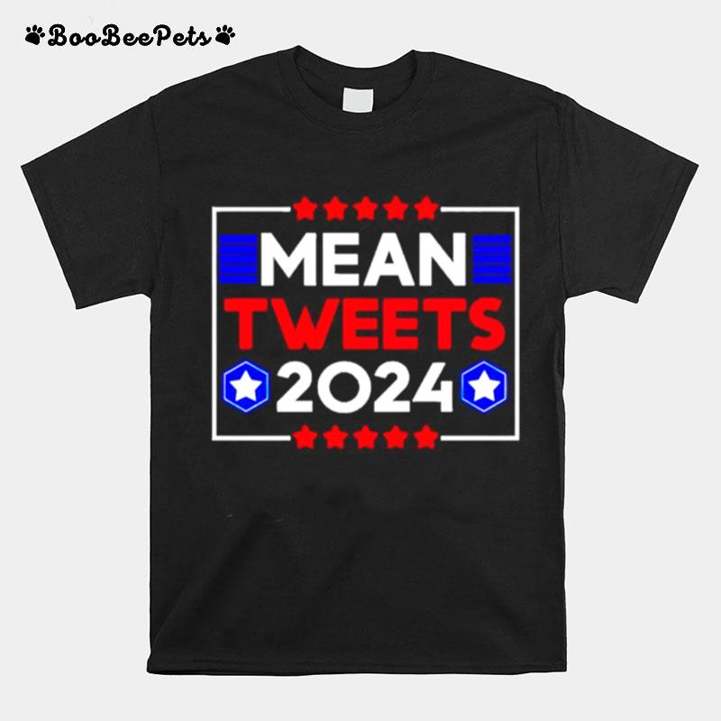 Mean Tweets 2024 Trump T-Shirt