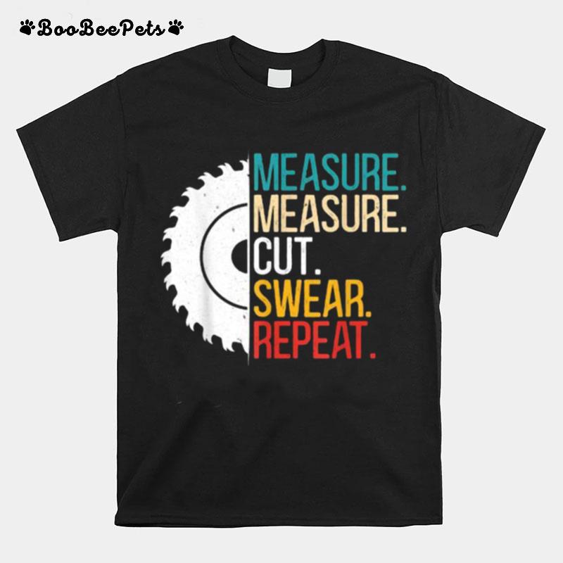 Measure Measure Cut Swear Repeat T-Shirt