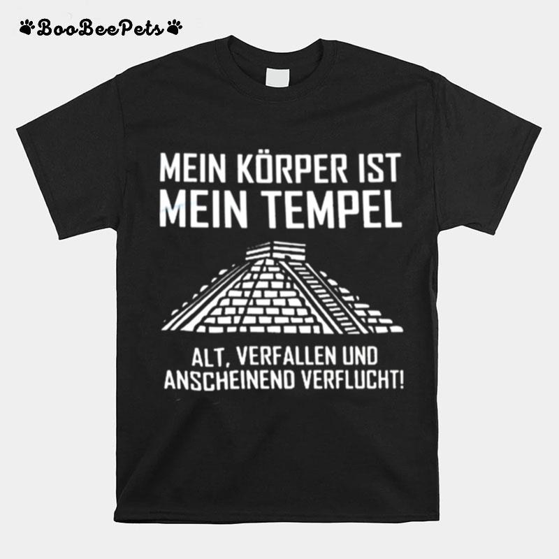 Mein Korper Ist Mein Tempel Alt Verfallen Und Anscheinend Verflucht T-Shirt