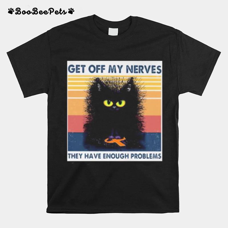 Meme Black Cat Get Off My Nerves They Have Enough Problems Vintage Retro T-Shirt