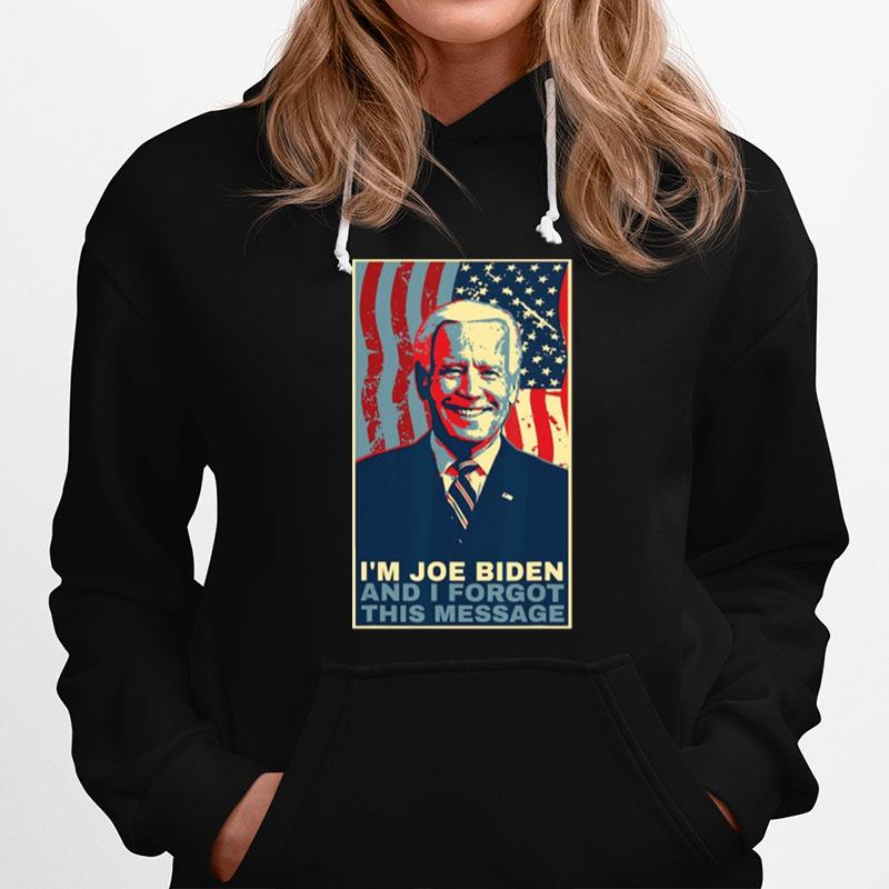 Meme I Am Joe Biden And I Forgot This Message Hoodie