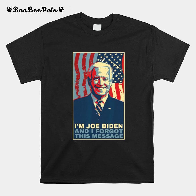 Meme I Am Joe Biden And I Forgot This Message T-Shirt