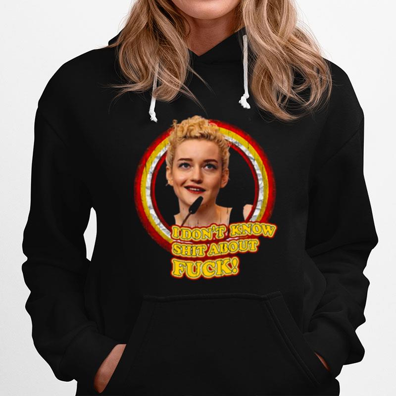 Meme I Dont Know Shit About Fuck Ruth Langmore Julia Garner Hoodie