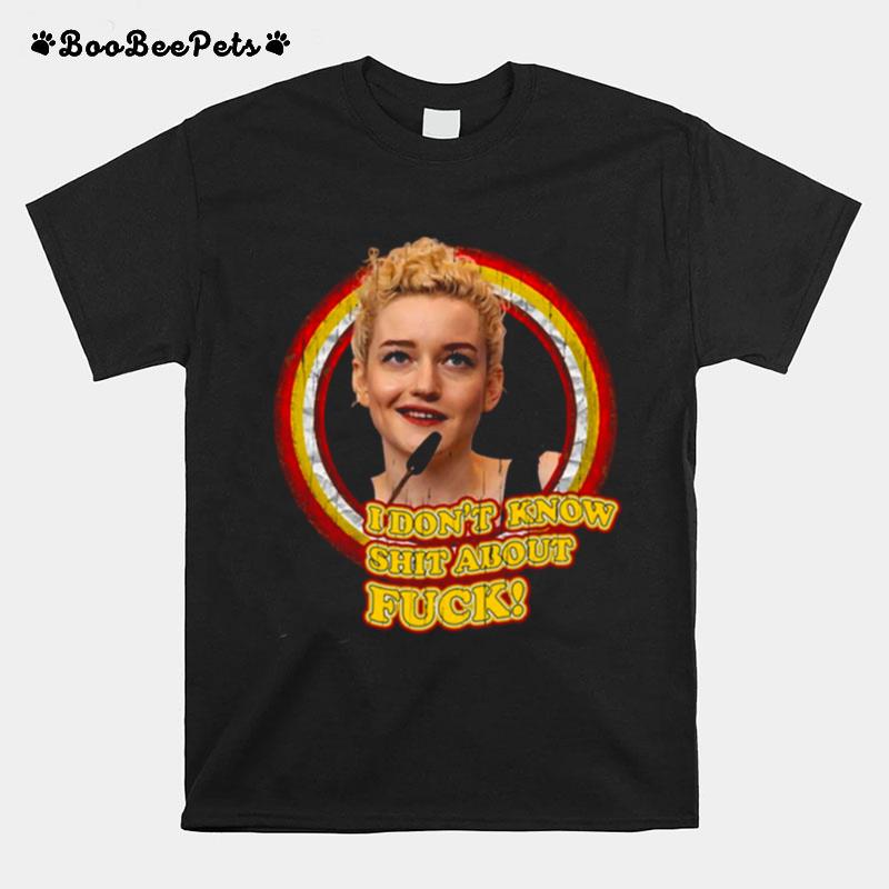 Meme I Dont Know Shit About Fuck Ruth Langmore Julia Garner T-Shirt