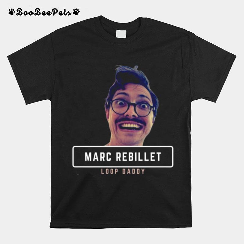 Meme Loop Daddy Marc Rebillet Design Funny T-Shirt