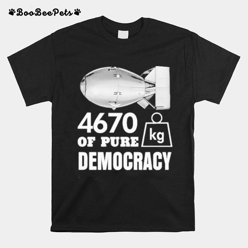 Memeabletees Merch 4670 Kg Of Pure Democracy T-Shirt