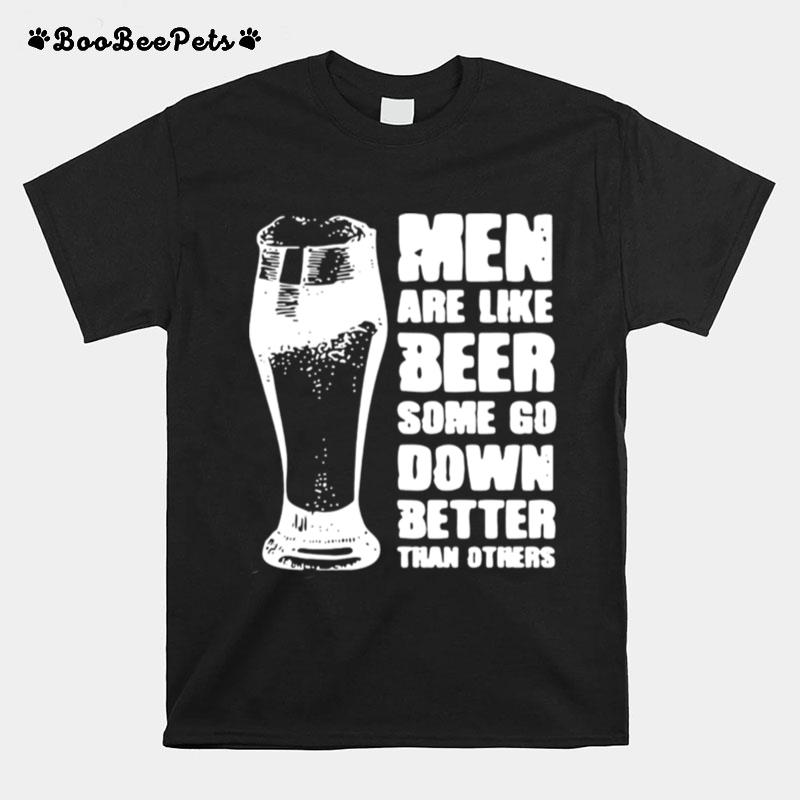 Men Are Like Beer Some Go Down Better Than Others T-Shirt