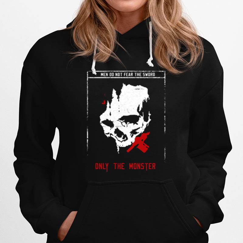 Men Do Not Fear The Sword Only The Monster Hoodie