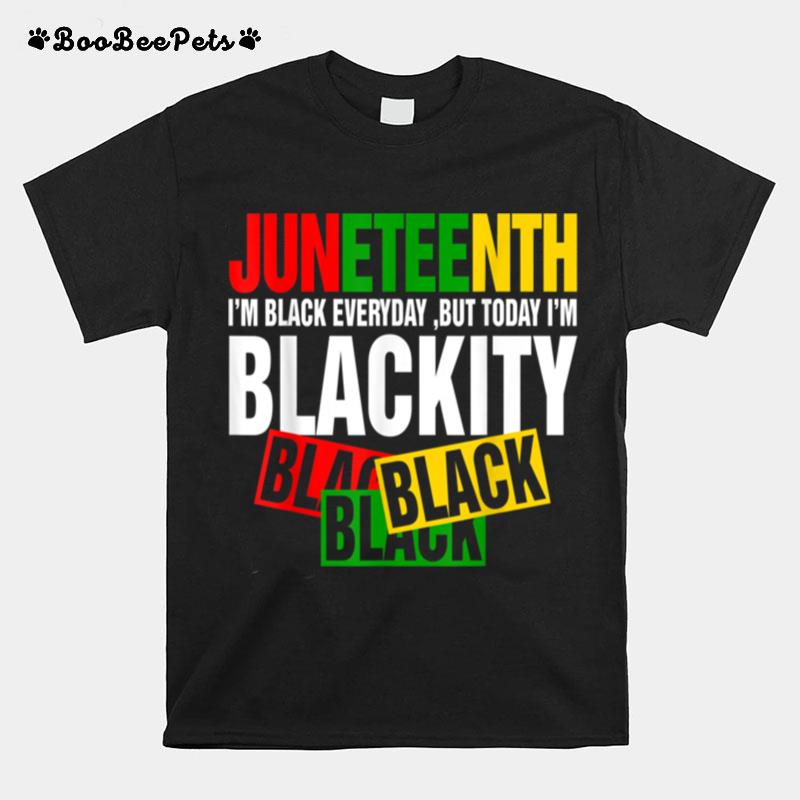Men Women Juneteenth Im Black Everyday But To Day Im T B0B3Dlyfwh T-Shirt
