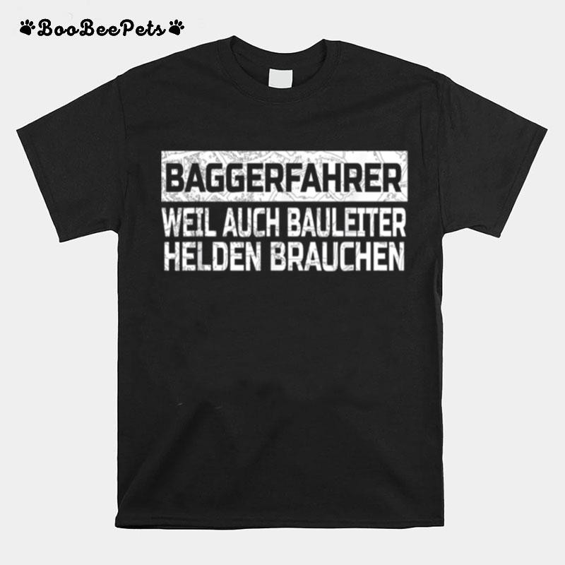 Mens Digger Driver Weil Auch Bauleiter Helden Brauchen T-Shirt