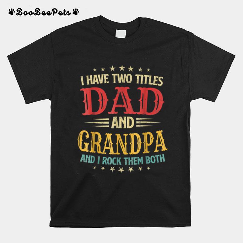 Mens I Have Two Titles Dad And Grandpa Funny Fathers Day Gift T B09Zkwj9Yz T-Shirt