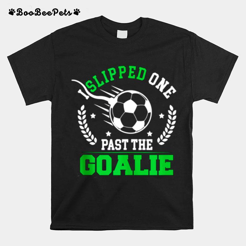 Mens I Slipped One Past Soccer Dad Daddy To Be T-Shirt