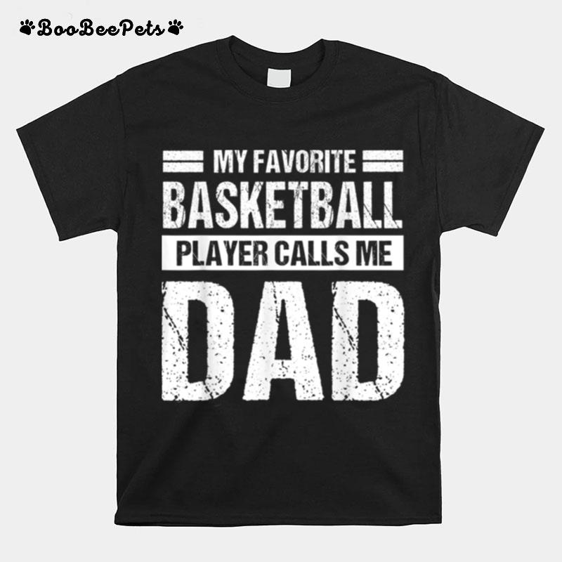 Mens My Favorite Basketball Player Calls Me Dad Fathers Day T B0B3Dnkzhw T-Shirt