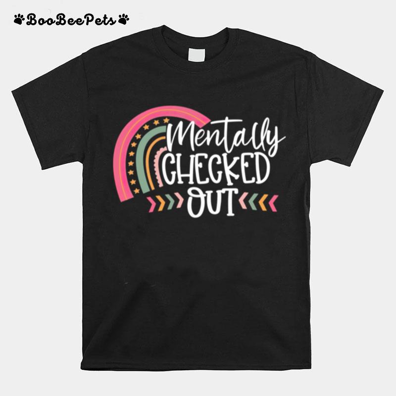 Mentally Checked Out Mama Life Mother Day T-Shirt