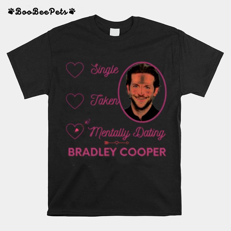 Mentally Dating Bradley Cooper T-Shirt