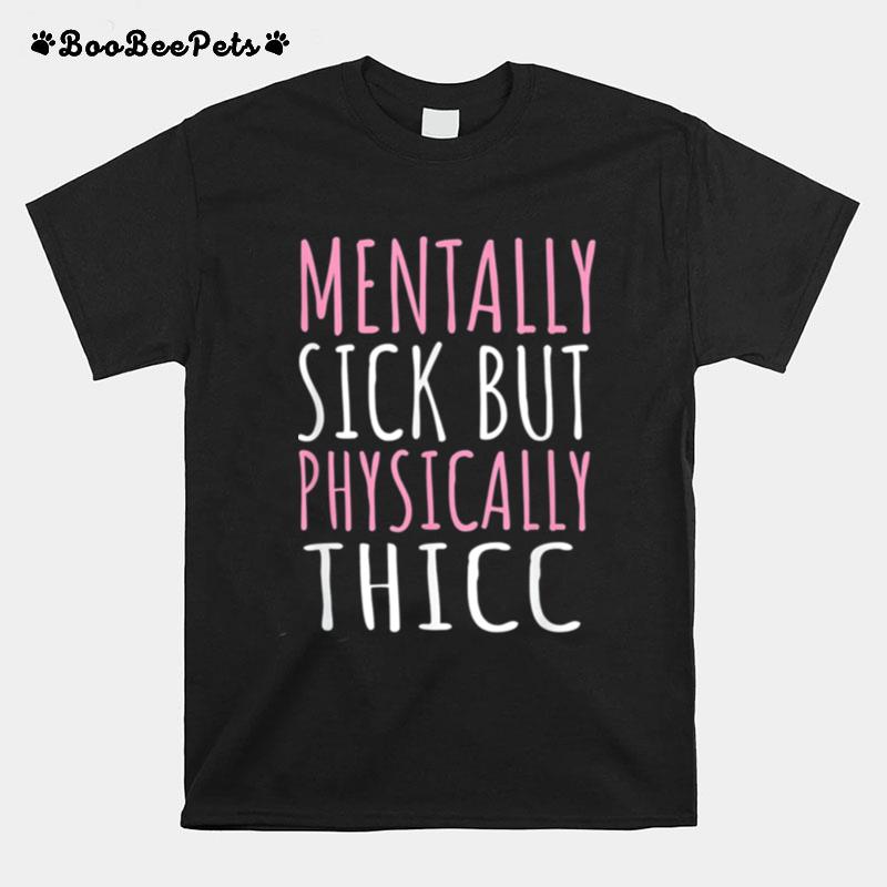 Mentally Sick But Physically T-Shirt