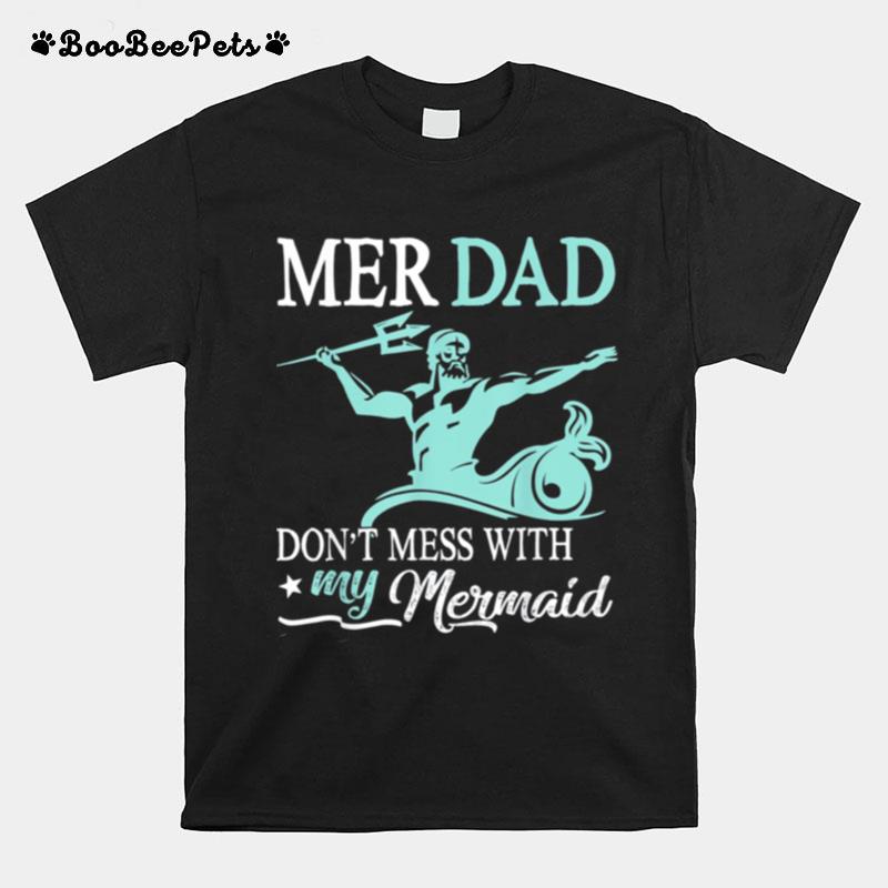 Mer Dad Dont Mess With My Mermaid Son Daughter Papa Father T-Shirt