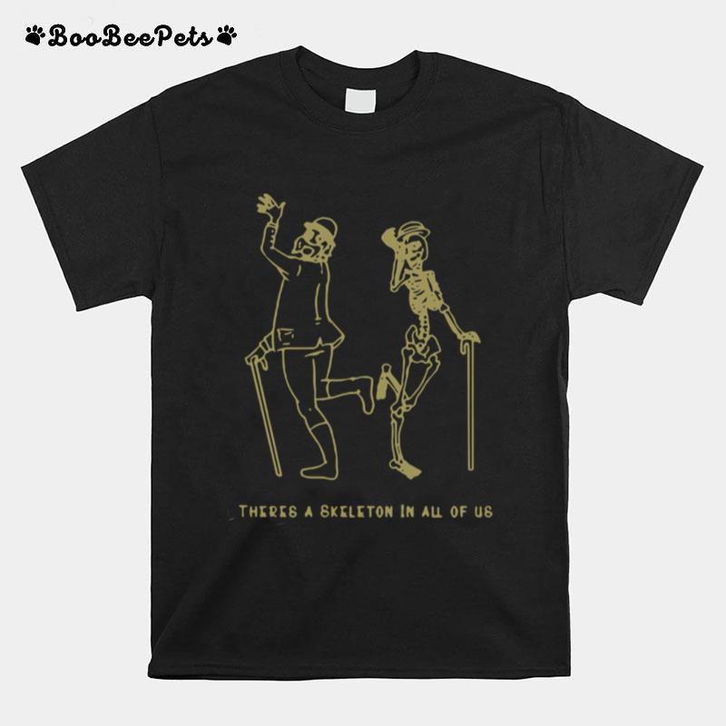 Merchboi Theres A Skeleton In All Of Us T-Shirt