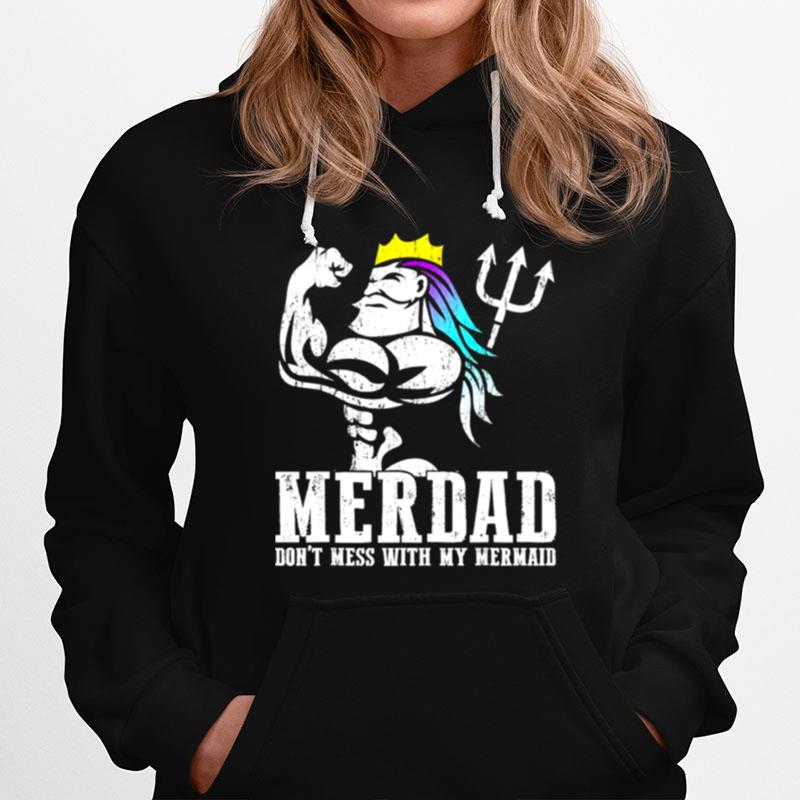 Merdad Dont Mess With My Mermaid Strong Mer Dad Daughter Hoodie