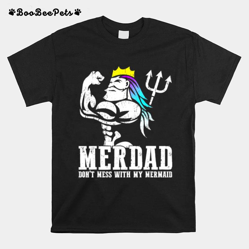 Merdad Dont Mess With My Mermaid Strong Mer Dad Daughter T-Shirt